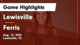 Lewisville  vs Ferris  Game Highlights - Aug. 12, 2023