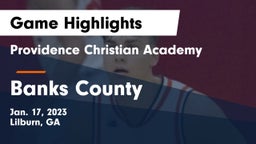 Providence Christian Academy  vs Banks County Game Highlights - Jan. 17, 2023