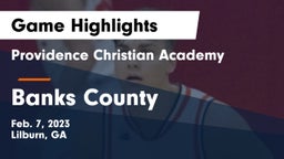 Providence Christian Academy  vs Banks County Game Highlights - Feb. 7, 2023