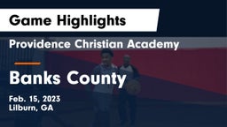 Providence Christian Academy  vs Banks County  Game Highlights - Feb. 15, 2023