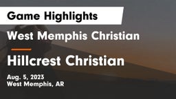 West Memphis Christian  vs Hillcrest Christian  Game Highlights - Aug. 5, 2023