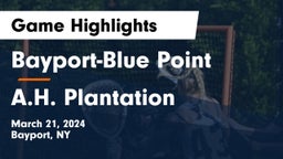 Bayport-Blue Point  vs A.H. Plantation Game Highlights - March 21, 2024