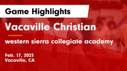 Vacaville Christian  vs western sierra collegiate academy Game Highlights - Feb. 17, 2023