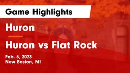 Huron  vs Huron vs Flat Rock Game Highlights - Feb. 6, 2023