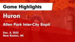 Huron  vs Allen Park Inter-City Bapti Game Highlights - Dec. 8, 2023