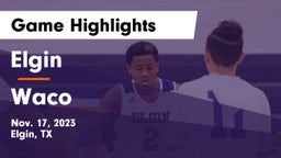 Elgin  vs Waco  Game Highlights - Nov. 17, 2023