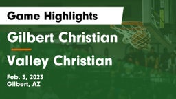 Gilbert Christian  vs Valley Christian  Game Highlights - Feb. 3, 2023
