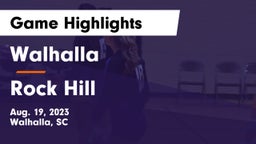 Walhalla  vs Rock Hill  Game Highlights - Aug. 19, 2023