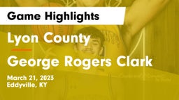 Lyon County  vs George Rogers Clark  Game Highlights - March 21, 2023