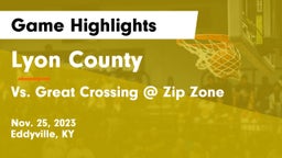 Lyon County  vs Vs. Great Crossing @ Zip Zone Game Highlights - Nov. 25, 2023