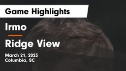 Irmo  vs Ridge View  Game Highlights - March 21, 2023