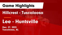 Hillcrest  - Tuscaloosa vs Lee  - Huntsville Game Highlights - Dec. 27, 2023