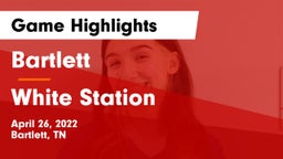 Bartlett  vs White Station  Game Highlights - April 26, 2022