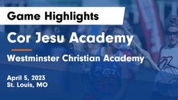 Cor Jesu Academy vs Westminster Christian Academy Game Highlights - April 5, 2023