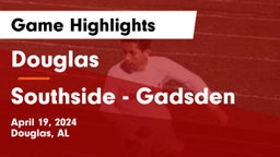 Douglas  vs Southside  - Gadsden Game Highlights - April 19, 2024