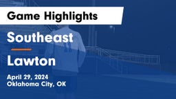 Southeast  vs Lawton   Game Highlights - April 29, 2024