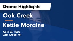Oak Creek  vs Kettle Moraine  Game Highlights - April 26, 2023