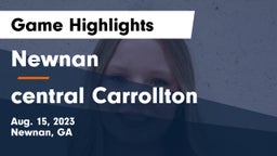 Newnan  vs central Carrollton  Game Highlights - Aug. 15, 2023