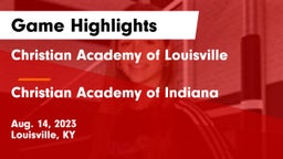 Christian Academy of Louisville vs Christian Academy of Indiana Game Highlights - Aug. 14, 2023