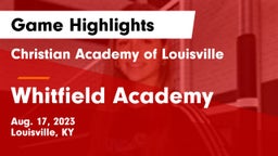 Christian Academy of Louisville vs Whitfield Academy  Game Highlights - Aug. 17, 2023