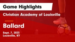 Christian Academy of Louisville vs Ballard  Game Highlights - Sept. 7, 2023