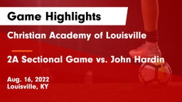 Christian Academy of Louisville vs 2A Sectional Game vs. John Hardin Game Highlights - Aug. 16, 2022