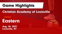 Christian Academy of Louisville vs Eastern  Game Highlights - Aug. 28, 2023