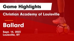 Christian Academy of Louisville vs Ballard  Game Highlights - Sept. 14, 2023