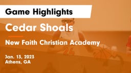 Cedar Shoals   vs New Faith Christian Academy Game Highlights - Jan. 13, 2023