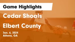 Cedar Shoals   vs Elbert County  Game Highlights - Jan. 6, 2024