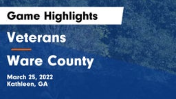 Veterans  vs Ware County  Game Highlights - March 25, 2022