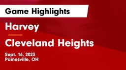 Harvey  vs Cleveland Heights  Game Highlights - Sept. 16, 2023