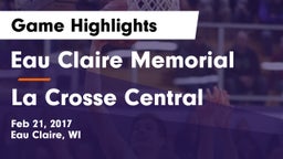 Eau Claire Memorial  vs La Crosse Central  Game Highlights - Feb 21, 2017