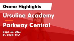 Ursuline Academy vs Parkway Central  Game Highlights - Sept. 30, 2023