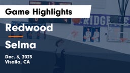 Redwood  vs Selma  Game Highlights - Dec. 6, 2023