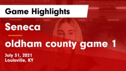 Seneca  vs oldham county game 1 Game Highlights - July 31, 2021