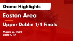 Easton Area  vs Upper Dublin 1/4 Finals Game Highlights - March 26, 2022