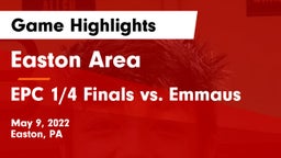 Easton Area  vs EPC 1/4 Finals vs. Emmaus Game Highlights - May 9, 2022