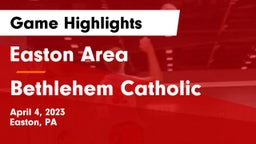 Easton Area  vs Bethlehem Catholic  Game Highlights - April 4, 2023