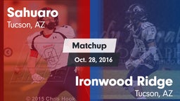 Matchup: Sahuaro  vs. Ironwood Ridge  2016