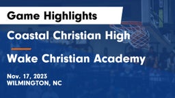 Coastal Christian High vs Wake Christian Academy  Game Highlights - Nov. 17, 2023