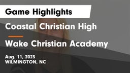 Coastal Christian High vs Wake Christian Academy  Game Highlights - Aug. 11, 2023