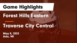 Forest Hills Eastern  vs Traverse City Central  Game Highlights - May 8, 2023