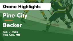 Pine City  vs Becker  Game Highlights - Feb. 7, 2023