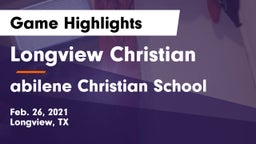 Longview Christian  vs abilene Christian School Game Highlights - Feb. 26, 2021
