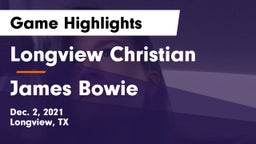 Longview Christian  vs James Bowie  Game Highlights - Dec. 2, 2021