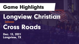 Longview Christian  vs Cross Roads  Game Highlights - Dec. 13, 2021