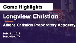 Longview Christian  vs Athens Christian Preparatory Academy Game Highlights - Feb. 11, 2022