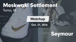 Matchup: Meskwaki Settlement vs. Seymour 2016