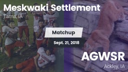 Matchup: Meskwaki Settlement vs. AGWSR  2018